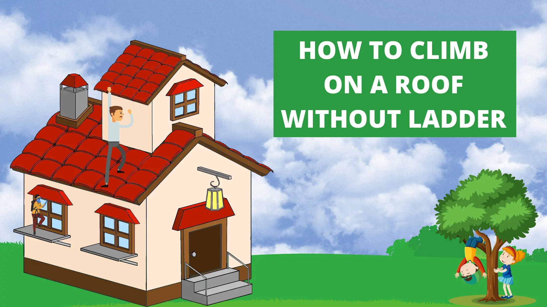 How To Climb On A Roof Without A Ladder – 8 Easy Steps Strategy