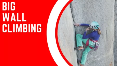 Big Wall Climbing – Training Tips For Beginners 2023