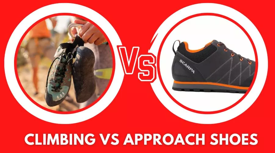 Climbing Vs Approach Shoes – Which Is Better For Climbing