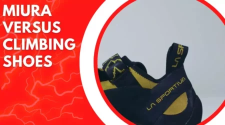 Compare and Contrast: Miura Versus Climbing Shoes – Which Is Best For Climbing?